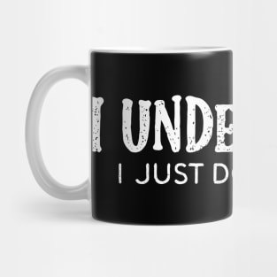 I Understand I Just Don't Care Sarcastic Attitude Mug